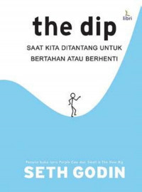 The dip : saat kita ditantang untuk bertahan atau berhenti