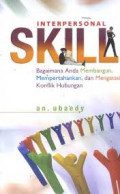 Interpersonal skill : bagaimana anda membangun, mempertahankan, dan mengatasi konflik hubuungan