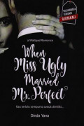 When Miss Ugly Married Mr Perfect - Kau Terlalu Sempurna untuk Dimiliki