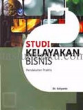 Studi kelayakan bisnis : pendekatan praktis