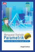 Menguasai Statistik Parametrik Konsep dan Aplikasi dengan SPSS