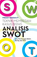 Teknik membedah kasus bisnis analisis swot : cara perhitungan bobot, rating, dan ocai