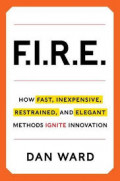 F.I.R.E : How Fast, Inexpensive, Restrained, and Elegant Methods Ignite Innovation