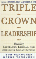 Triple Crown Leadership Building Excellent, Ethical, And Enduring Organizations