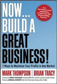 Now Build a Great Business! : 7 ways to maximize your profits in any market