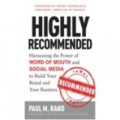 Highly Recommended : harnessing the power of word of mouth and social media to build your brand and your business