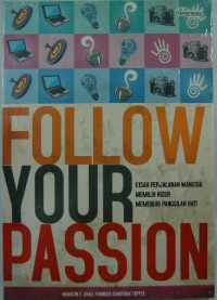 Follow your passion kisah perjalanan manusia memiliki hidup, memenuhi paggilan hati